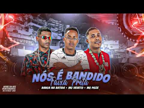 BARCA NA BATIDA, VEVETO, POZE DO RODO - NOS É BANDIDO FAIXA PRETA #bregafunk