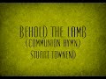 Behold the Lamb (Communion Hymn) - Stuart Townend
