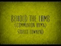 Behold the Lamb (Communion Hymn) - Stuart ...