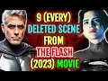 Every Deleted Scene from The Flash Movie