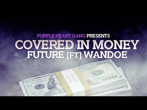 Future - Covered in Money (ft. Ayee Wandoe)