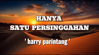 Download lagu Harry Parintang - hanya satu persinggahan | lirik #harryparintang#hanyasatupersinggahan #liriklagu mp3