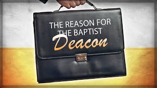 The Reason for the Baptist Deacon