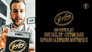 Dan White plays JodyJazz HR* CUSTOM DARK Soprano Saxophone Mouthpiece