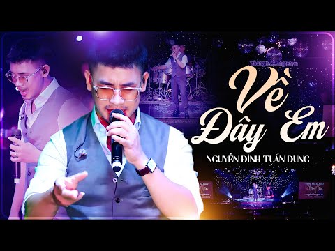VỀ ĐÂY EM - NGUYỄN ĐÌNH TUẤN DŨNG Khiến Khán Giả Thổn Thức Với Giọng Ca Mộc Mạc Cảm Xúc | Live 2025