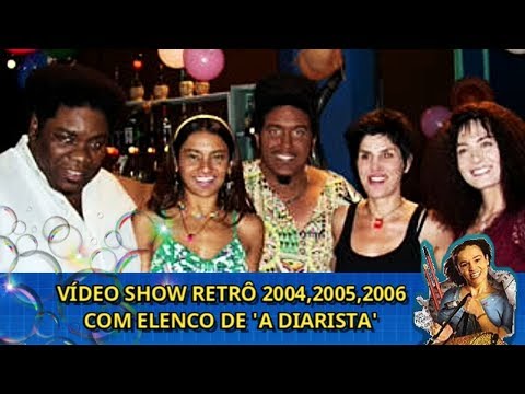 Vídeo Show Retrô | Com Elenco de 'A Diarista' (2004, 2005, 2006)