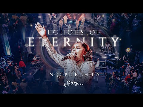 Echoes of Eternity: Cloud of your glory (live) Nqobile Shika