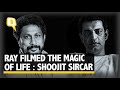 Shoojit Sircar on Satyajit Ray: 'His Cinema Is All About the Magic of Life' | The Quint