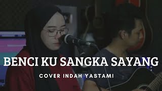 Download lagu Benci Ku Sangka Sayang Indah Yastami Lirik Cover mp3
