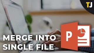 How to Merge Powerpoint Files into a Single File
