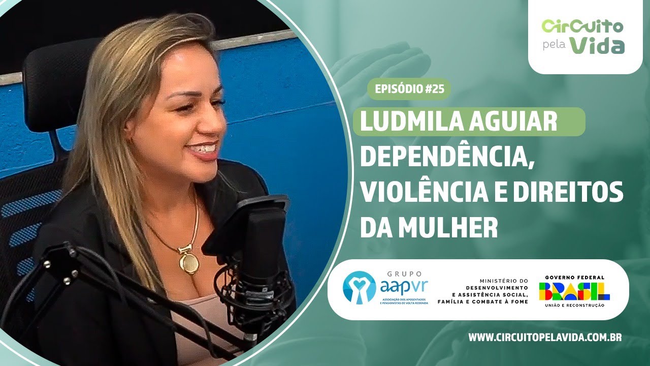 Dependência, violência e direitos da mulher - Ludmila Aguiar - Episódio #25 - Circuito pela Vida