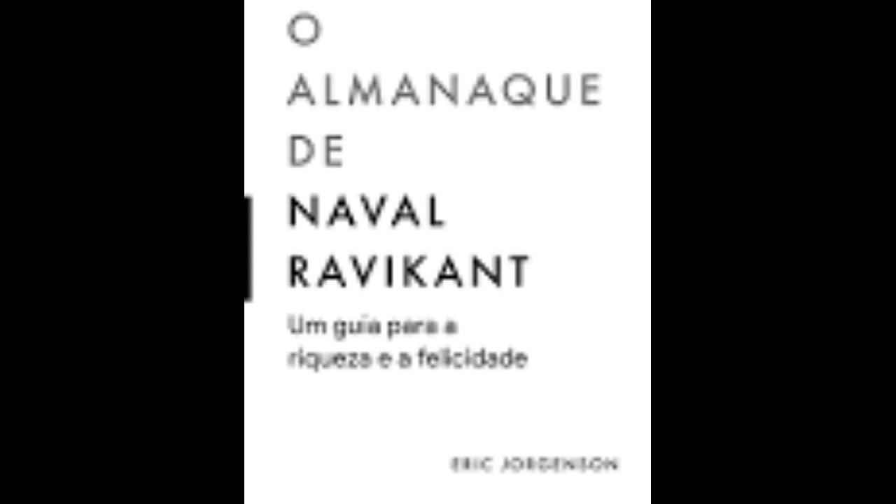 O ALMANAQUE DE NAVAL RAVIKANT   PARTE I -CONSTRUA RIQUEZA - ENCONTRE UM TRABALHO QUE PAREÇA DIVERSÃO