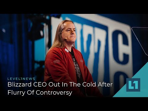 Level1 News August 11 2021: Blizzard CEO Out In The Cold After Flurry Of Controversy