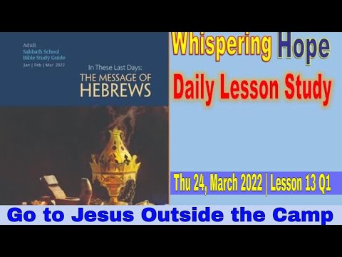 Daily Sabbath School Lesson 13 Q1 2022 | Go to Jesus Outside the Camp |
