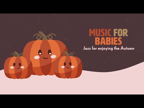 Autumn Music - Jazz Lullabies for happiness - Songs for relaxing babies