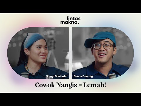Lintas Makna Ep. 62- Toxic Masculinity: Pria Jangan Cengeng! - Dimas Danang & Sheryl Sheinafia
