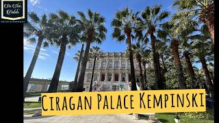 Six Star Hotels World  Tour   Ciragan Palace Kempinski