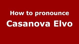 How to pronounce Casanova Elvo