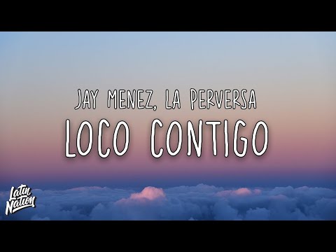 Jay Menez, La Perversa - Loco Contigo [Lyrics/Letra]