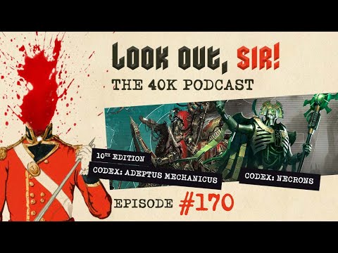 Look Out, Sir! 40k Podcast 170 - NEW40K Codex Adeptus Mechanicus & Necrons