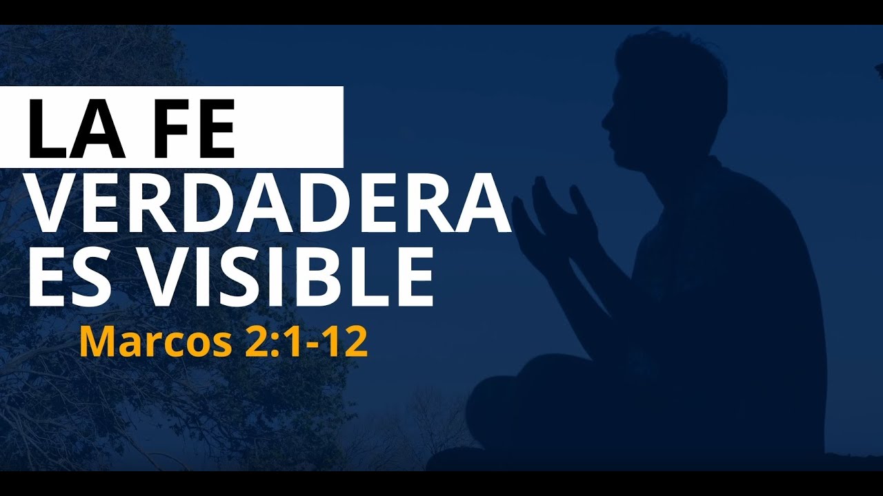 🔴La Fe Verdadera es Visible - Marcos 2: 1- 12
