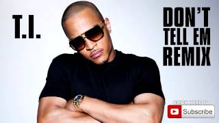 T.I. - Don't Tell Em Remix