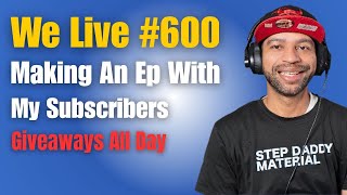 We Live!!! 600th Stream!! Making An EP With My Subscribers!!