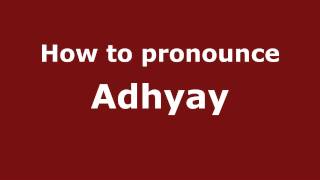 How to pronounce Adhyay