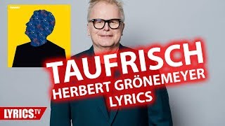 Taufrisch LYRICS | Herbert Grönemeyer | Lyric &amp; Songtext | aus dem Album Tumult