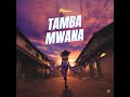 Tamba Mwana - Official Audio