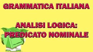 52. Grammatica italiana - Analisi logica: il predicato nominale