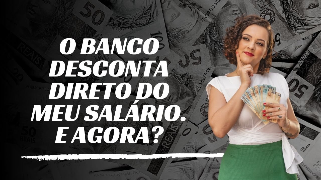 O banco desconta direto do meu salário. E agora?