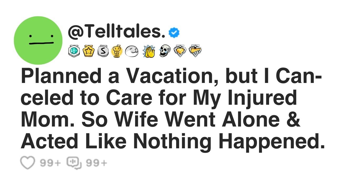 Planned a Vacation, but I Can-celed to Care for My Injured Mom. So Wife Went Alone & Acted Like...