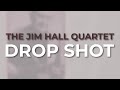 The Jim Hall Quartet - Drop Shot (Official Audio)