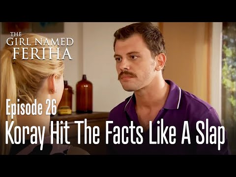 Koray hit the facts like a slap - The Girl Named Feriha | Episode 26