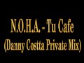 N.O.H.A - Tu Cafe (Danny Costta Private Mix ...