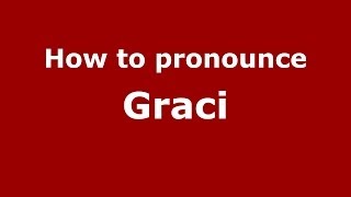 How to pronounce Graci