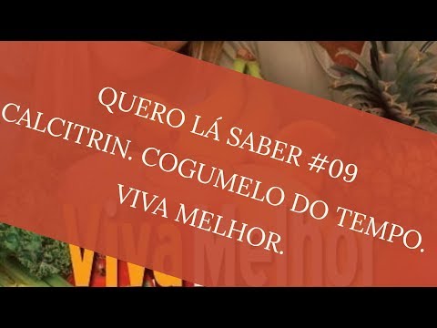 CALCITRIN. COGUMELO DO TEMPO. VIVA MELHOR - QUERO LÁ SABER #09