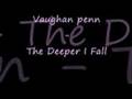 Vaughan penn - the deeper I fall 