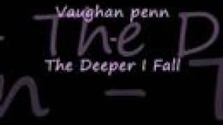 Vaughan penn - the deeper I fall