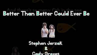 Better Than Better Could Ever Be - Stephen Jerzak &amp; Cady Groves (Lyric Video)