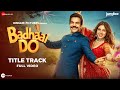 Badhaai Do Title Track - Full Video | Rajkummar Rao, Bhumi Pednekar | Nakash A, Tanishk Bagchi, Vayu