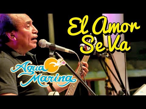 Agua Marina - El Amor Se Va (En vivo)