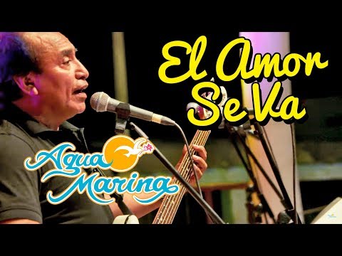 Video El Amor Se Va (En Vivo) de Agua Marina
