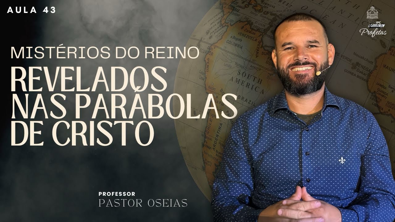 AULA 043- MISTÉRIOS DO REINO REVELADOS NAS PARÁBOLAS DE CRISTO