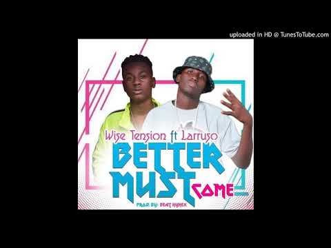 Wise Tension - Better Must Come - ft - Larruso