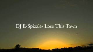 DJ E-Spizzle- Lose This Town (Ft. Eminem)