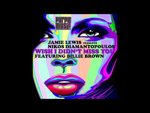 Wish I Didn't Miss You - Jamie Lewis feat Billie Brown