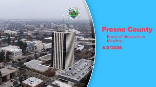 Fresno County Board of Supervisors Meeting 3/03/2026