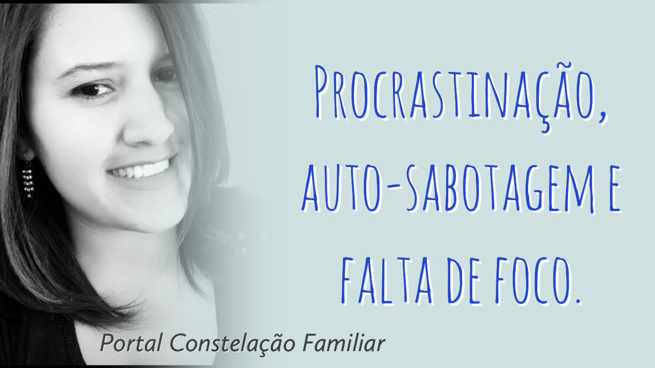 Procrastinação, auto-sabotagem visão sistêmica.#constelacaofamiliar #berthellinger #procrastinacao